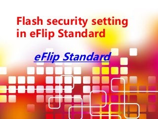 Flash security setting
in eFlip Standard
eFlip Standard
 