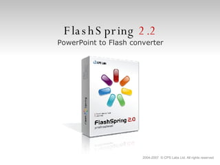 FlashSpring   2.2 PowerPoint to Flash   converter 2004-2007  © CPS Labs Ltd. All rights reserved 