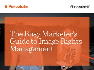TheBusyMarketer’s
GuidetoImageRights
Management
 