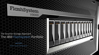 The Smarter Storage Approach
The IBM FlashSystem Portfolio
Joe Krotz
IBM CTS – Cloud and Storage Systems
 