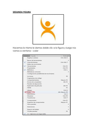 SEGUNDA FIGURA




Hacemos lo mismo le damos doble clic a la figura y luego nos
vamos a ventana – color
 