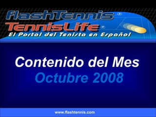 Contenido del Mes  Octubre 2008 www.flashtennis.com 