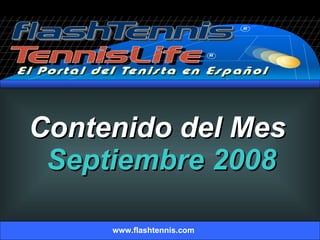 Contenido del Mes  Septiembre 2008 www.flashtennis.com 