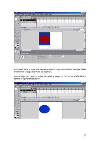 La capa2 será la mascara, recuerde que la capa de mascara siempre debe
estar sobre la capa donde se va a aplicar.

Ahora haga clic derecho sobre la capa2 y luego un clic sobre MASCARA y
tendrá el siguiente resultado.




                                                                    18
 