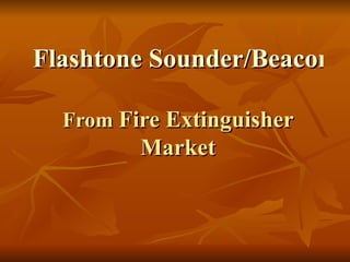 Flashtone Sounder/Beacons  From  Fire Extinguisher Market 