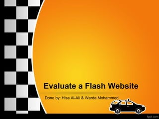 Evaluate a Flash Website
Done by: Hisa Al-Ali & Warda Mohammed
 