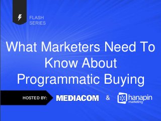 #thinkppc
What Marketers Need To
Know About
Programmatic Buying
HOSTED BY: &
 