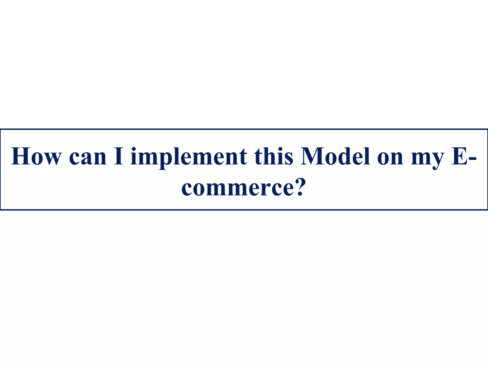 How can I implement this Model on my E-
commerce?
 