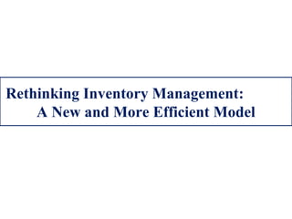 Rethinking Inventory Management:
A New and More Efficient Model
 