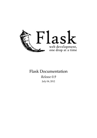 Flask Documentation
     Release 0.9
      July 04, 2012
 
