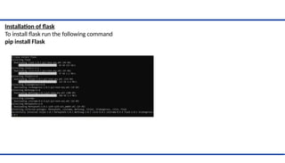 Installation of flask
To install flask run the following command
pip install Flask
 