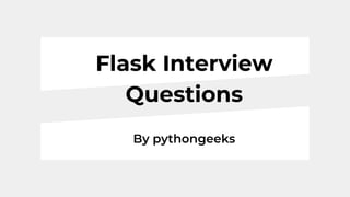 Flask Interview
Questions
By pythongeeks
