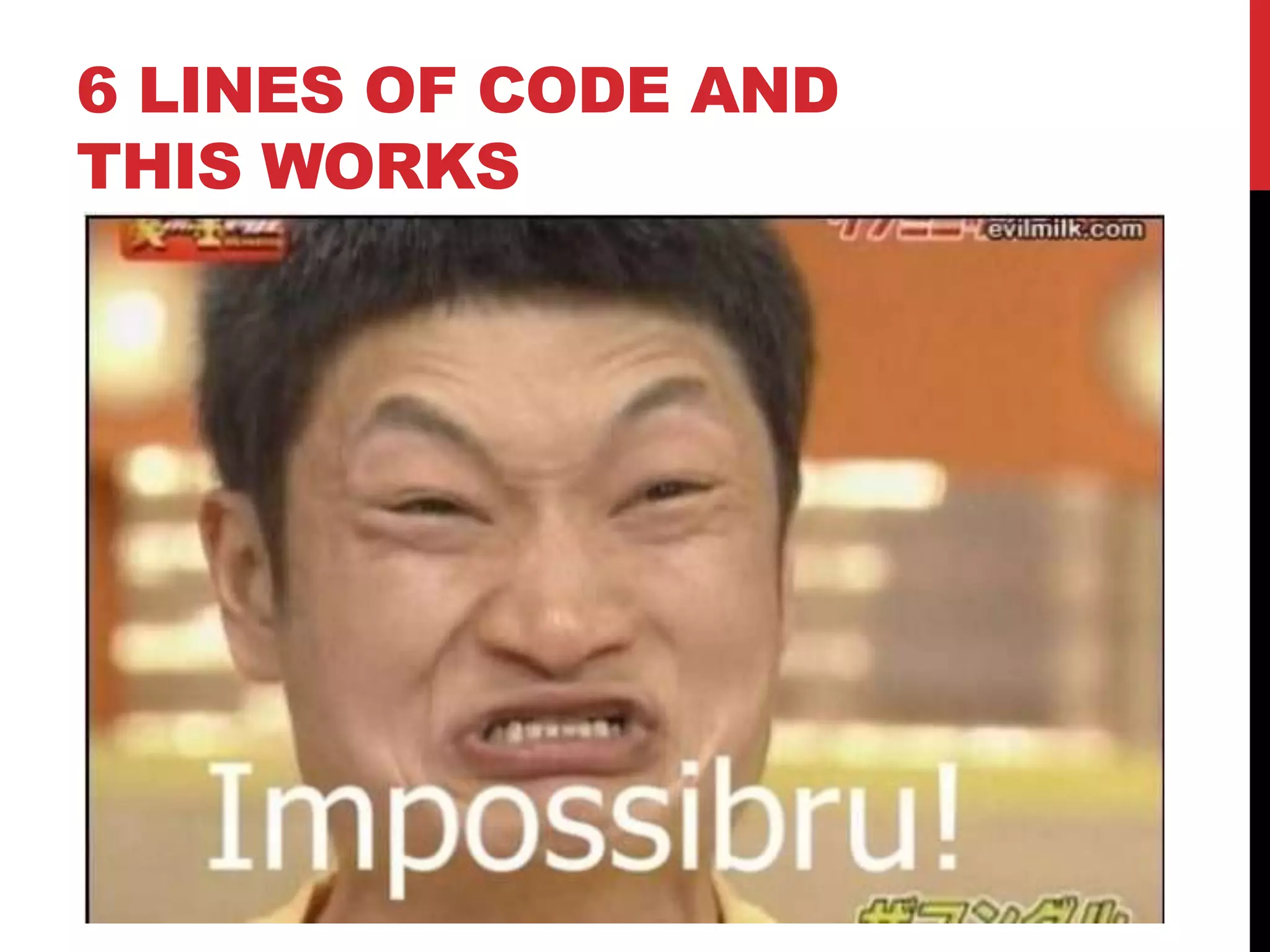 6 LINES OF CODE AND
THIS WORKS
 