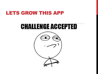 LETS GROW THIS APP
 