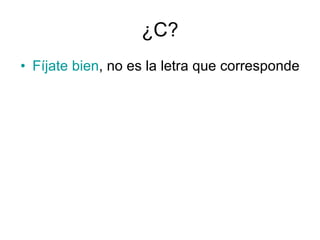 Fíjate bien , no es la letra que corresponde ¿C? 