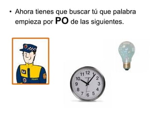 Ahora tienes que buscar tú que palabra empieza por  PO  de las siguientes. 