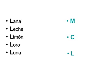 L ana L eche L imón L oro L una M C L 