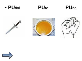 PU ñal  PU re  PU ño 