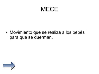 MECE Movimiento que se realiza a los bebés para que se duerman. 