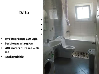 Data
•
•
•
•
• Two Bedrooms 100 Sqm
• Best Kusadası regıon
• 700 meters dıstance wıth
sea
• Pool avaılable
 