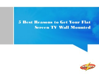 5 Best Reasons to Get Your Flat
Screen TV Wall Mounted
 
