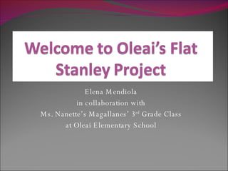 Elena Mendiola in collaboration with Ms. Nanette’s Magallanes’ 3 rd  Grade Class at Oleai Elementary School 