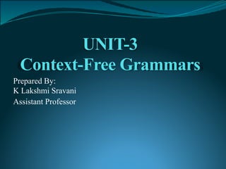 UNIT-3
Context-Free Grammars
Prepared By:
K Lakshmi Sravani
Assistant Professor
 