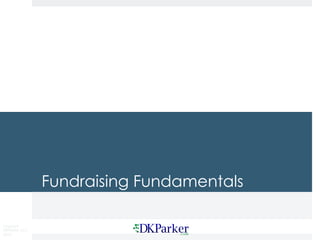 Copyright
DKParker, LLC
2019
Fundraising Fundamentals
 