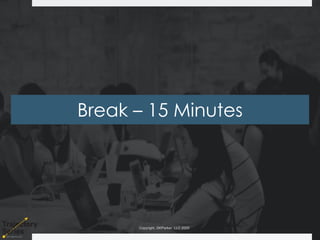Copyright, DKParker, LLC 2020
Break – 15 Minutes
 
