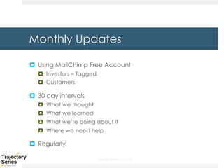 Copyright, DKParker, LLC 2020
Monthly Updates
¤ Using MailChimp Free Account
¤ Investors – Tagged
¤ Customers
¤ 30 day intervals
¤ What we thought
¤ What we learned
¤ What we’re doing about it
¤ Where we need help
¤ Regularly
 