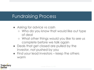 Copyright, DKParker, LLC 2020
Fundraising Process
● Asking for advice vs cash
○ Who do you know that would like out type
of deal
○ What other things would you like to see us
complete before we talk again
● Deals that get closed are pulled by the
investor, not pushed by you
● Find your lead investors – keep the others
warm
 
