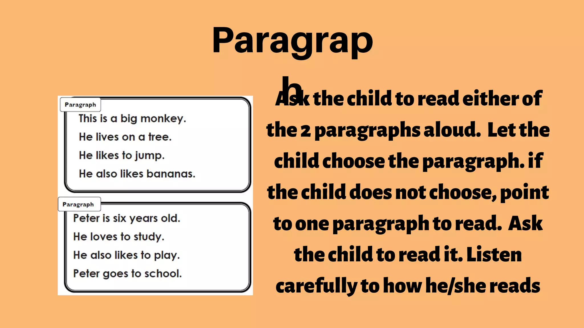 Askthechildtoreadeitherof
the2paragraphsaloud. Letthe
childchoosetheparagraph.if
thechilddoesnotchoose,point
tooneparagraphtoread. Ask
thechildtoreadit.Listen
carefullytohowhe/shereads
 