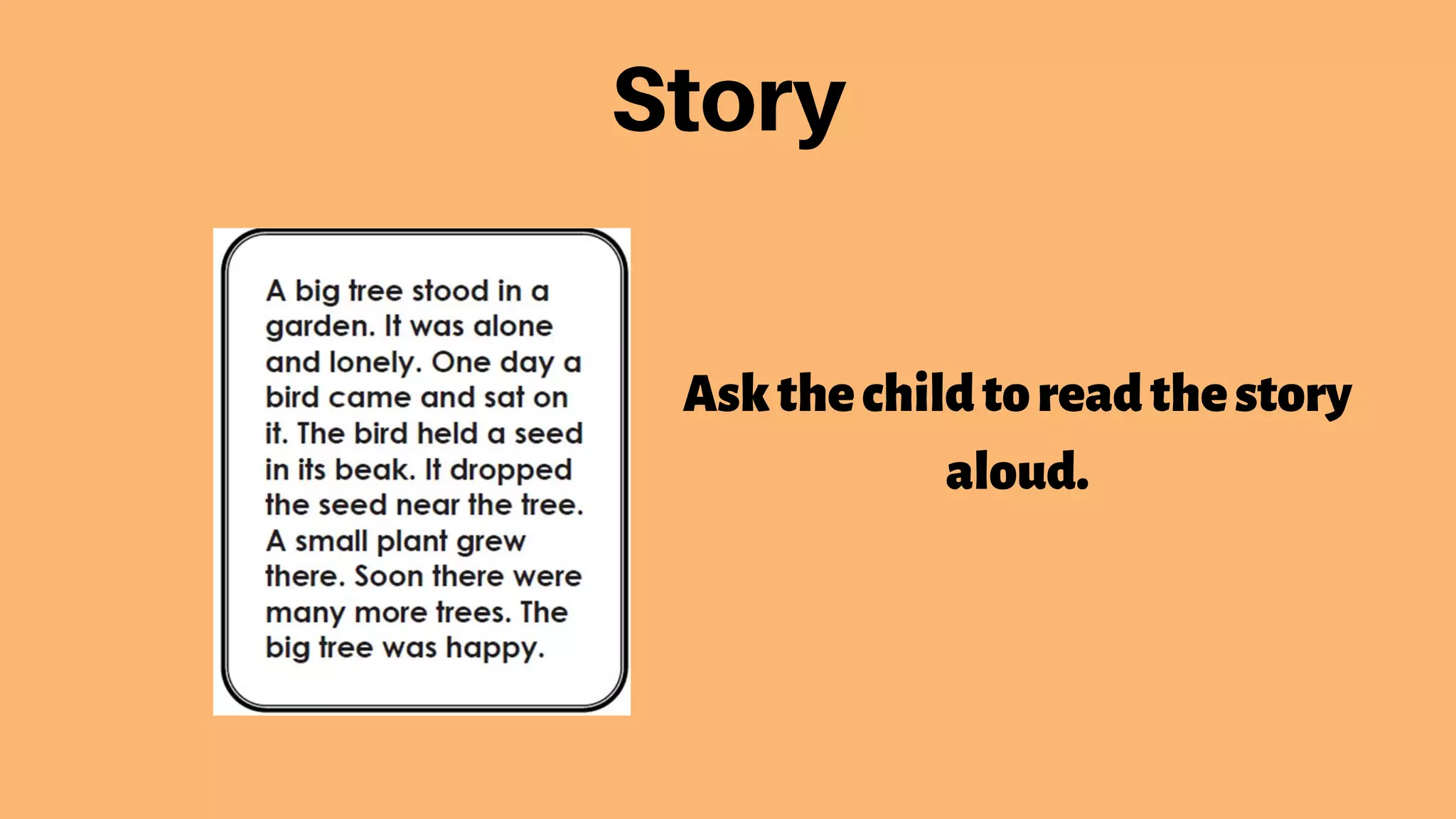 Askthechildtoreadthestory
aloud.
 