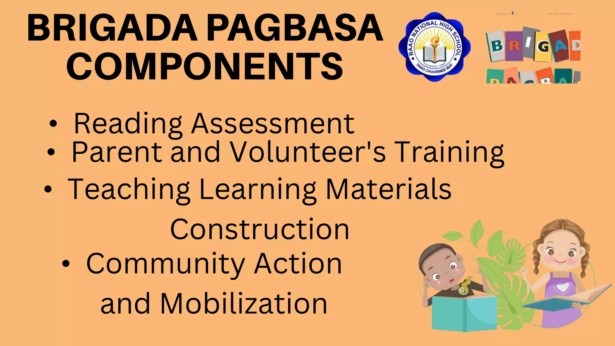 • Reading Assessment
• Parent and Volunteer's Training
• Teaching Learning Materials
Construction
• Community Action
and Mobilization
 