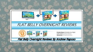 FLAT BELLY OVERNIGHT REVIEWS
Flat Belly Overnight Reviews By Andrew Raposo
 