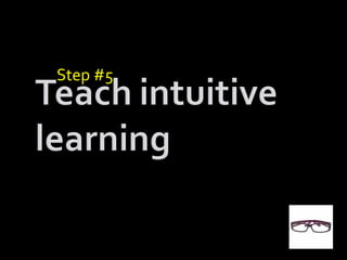 Step #5 © 2005, Intuitive Learning Model, All Rights Reserved, Vicki A. Davis 