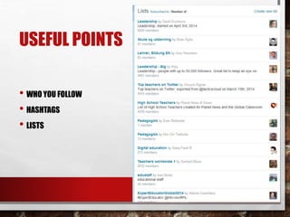 USEFUL POINTS
• WHO YOU FOLLOW
• HASHTAGS
• LISTS
 
