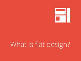 What is flat design?
 