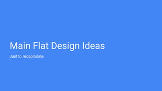 Flat design =
design that is flat
 