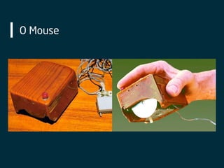 O Mouse
 