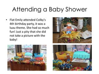 A Close Shot with the Horse
• Flat Emily likes horse a lot
because the Real Emily’s birth
year is Horse!
• Flat Emily won the second place
ribbon at her first horse riding
training.
 