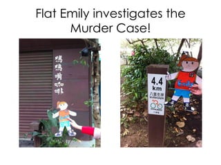 Outdoor Activities
• Flat Emily is small so she needs help to get
around. What better way to move around in
Miri than with the help of this giant tractor.
• Wall climbing at playground is good for
Flat Emily so she can stay healthy and
strong.
 