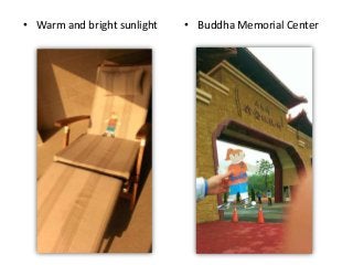 • Warm and bright sunlight • Buddha Memorial Center
 