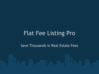 Flat Fee Listing Pro
Save Thousands in Real Estate Fees
 