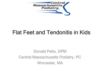 Flat Feet and Tendonitis in Kids
Donald Pelto, DPM
Central Massachusetts Podiatry, PC
Worcester, MA
 