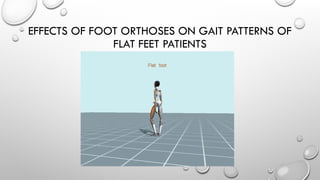 EFFECTS OF FOOT ORTHOSES ON GAIT PATTERNS OF
FLAT FEET PATIENTS
 