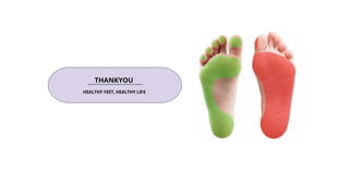THANKYOU
HEALTHY FEET, HEALTHY LIFE
 