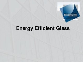 Energy Efficient Glass

 