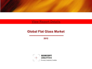 View Report Details


Global Flat Glass Market
 --------------------------------
              2012
 