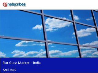 Insert Cover Image using Slide Master View
Do not distort
Flat Glass Market – India
April 2015
 